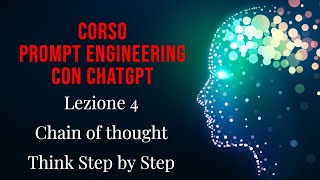 Lezione 4 - Corso di prompt engineering con ChatGPT: "chain of thought" e  "think step by step"