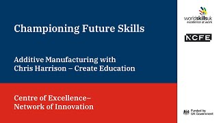 Championing Future Skills: Additive Manufacturing with Chris Harrison- Create Education