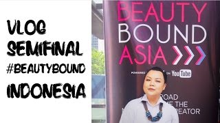 Semifinal #BeautyBoundAsia INDONESIA | Vlog