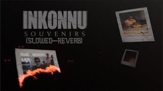 Inkonnu - Souvenirs (slowed - reverb)