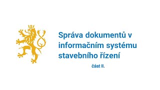 Správa dokumentů v informačním systému stavebního řízení, část II.