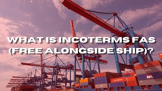 What Is Incoterms FAS (Free Alongside Ship)?