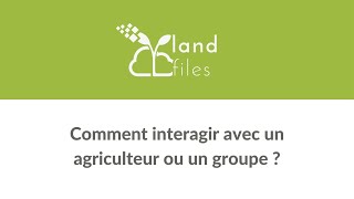 Comment interagir avec un agriculteur ou un groupe ?