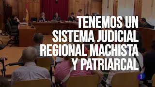 Tenemos un sistema judicial regional machista y patriarcal