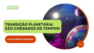 Palestra doutrinária: Transição planetária: são chegados os tempos, com Guilherme Schubert.