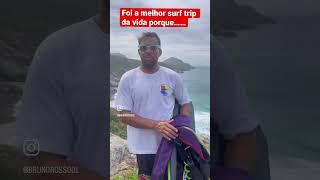 Foi a melhor surf trip da vida porque……