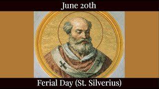 Thu June 20 2024 - Ferial Day (St. Silverius)