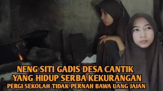 NENG SITI GADIS DESA PRIHATIN PERGI SEKOLAH TIDAK PERNAH BAWA UANG JAJAN