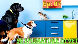 50 SFUMATURE DI VET    EPISODIO 07