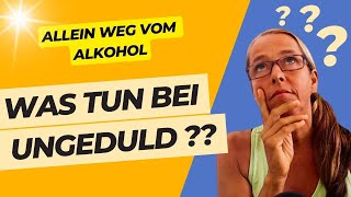 Weg vom Alkohol - Ungeduld macht dir das Leben schwer? Das kannst du dagegen tun!