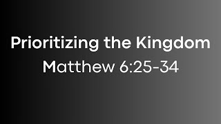 Prioritizing the Kingdom - Matthew 6:25-34