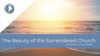 May 5, 2024 || The Beauty of the Surrendered Church, Guest Speaker David Davis