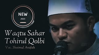 WAQTU SAHAR & TOHIRUL QOLBI || Shoimul Arofah || BHENNING SOKARAJJEH