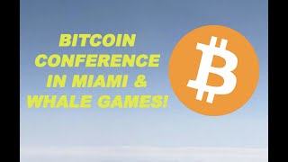 Bitcoin Conference in Miami & Whale Games!