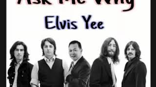 Ask Me Why - Elvis Yee /The Beatles