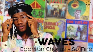 Badman Chorus - So Fine | WAVES