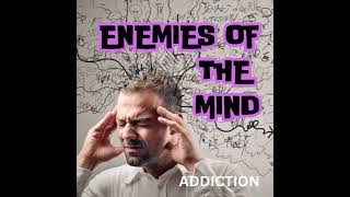 PODCAST - Addictions – The Enslaved Spirit – Enemies of the Mind – Part 9