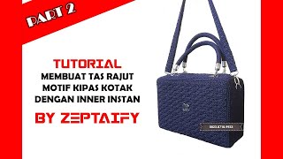 Tutorial Membuat Tas Rajut Kotak Dengan Inner Instan By Zeptaify Part 2