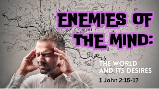 The World​ and ​Its Desires​ - Enemies of the Mind