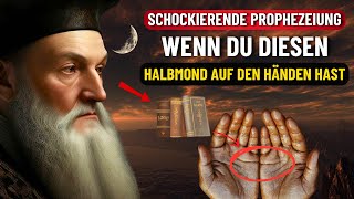 😱 Schockierende Vorhersagen von Nostradamus für diejenigen mit einem Halbmond in ihren Händen