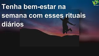 Tenha bem-estar na semana com esses rituais diários