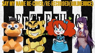 SAY MY NAME RE-COVER/RE-RECORDED(GOLDIEJUICE)