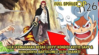 FULL SPOILER OP 1126 - EDAN! LUFFY MARAH BESAR! KONDISI KRITIS GARP & HANCURNYA BARTO OLEH SHANKS!