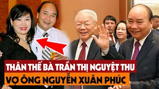 Tiết Lộ Bí Mật Đời Tư Vợ Ông Nguyễn Xuân Phúc, Sự Thật Lịch Sử Việt Nam Khiến Ai Cũng Bất Ngờ