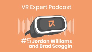 VR Expert Podcast #05 - Jordan Williams and Brad Scoggin: Co-Founders of ArborXR