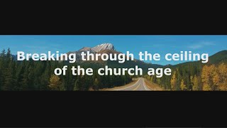 -Shorts- Breaking through the ceiling of the church age