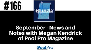 Episode 166: September - News and Notes with Megan Kendrick of Pool Pro Magazine