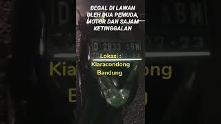 HATI HATI, BANDUNG GAK AMAN, BEGAL BERMUNCULAN