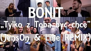 BONIT - Tylko z Tobą być chcę (JensOn & Line Remix)