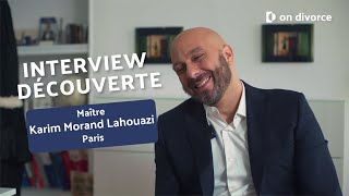 INTERVIEW DÉCOUVERTE : Maître Karim Morand Lahouazi, avocat partenaire on divorce®