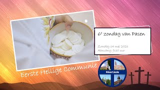 1e H. Communie - 6e zondag van Pasen - zondag 14 mei 2023