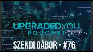 UPGRADED YOU PODCAST #76 - SZENDI GÁBOR