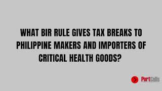 Ask PortCalls: What BIR rule gives tax breaks to PH makers and importers of critical health goods?