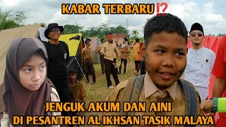 KABAR TERBARU‼️JENGUK AKUM DAN AINI DI PESANTREN AL IKHSAN KOTA TASIK MALAYA