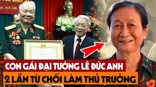 Ít Ai Ngờ Đây Là Lý Do Con Gái Đại Tướng Lê Đức Anh 2 Lần Từ Chối Làm Thủ Tướng