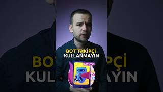 Bot takipçi kullanmayın!