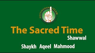 Sacred Time - The Islamic Months Revealed by Shaykh Aqeel Mahmood (Part 10. Shawwal)