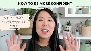 How to be more confident (& the 5 fears that are preventing you from acting more confidently)