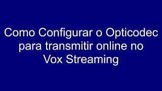 Como Configurar Opticodec no Vox Streaming