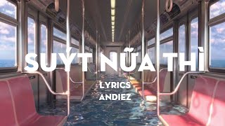 Suýt Nữa Thì - Andiez - Lyrics