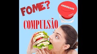 FOME REAL ,FOME EMOCIONAL,ANSIEDADE E COMPULSÃO ALIMENTAR