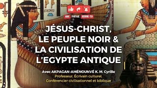 RTA - JÉSUS-CHRIST, le peuple noir & la civilisation de l’Egypte antique | Cyrille