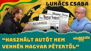 “Használt autót nem vennék Magyar Pétertől” - Lukács Csaba | KözBeszéd #031