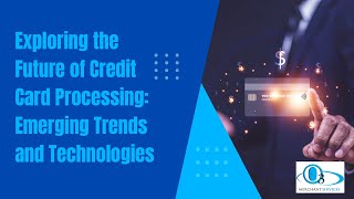 Exploring the Future of Credit Card Processing: Emerging Trends and Technologies