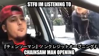 STFU im listening to chainsaw man opening