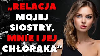 MOJA SIOSTRA I JA, KIEDY ZOSTALIŚMY SAMI Z MOIM CHŁOPAKIEM, RAZEM...